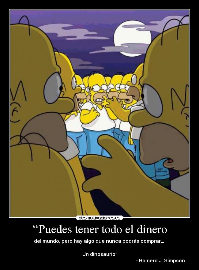 carteles dinero puedes tener todo dinero del mundo pero hay algo que nunca podras compra dinosaurio desmotivaciones