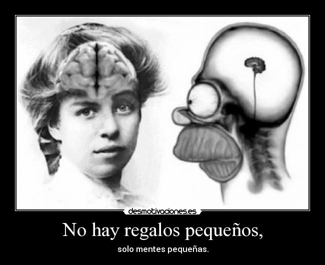 No hay regalos pequeños, -