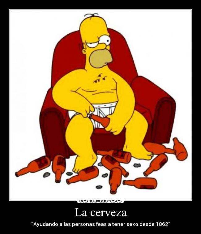 La cerveza - Ayudando a las personas feas a tener sexo desde 1862