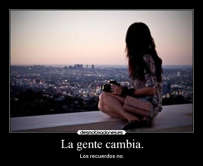 La gente cambia. -