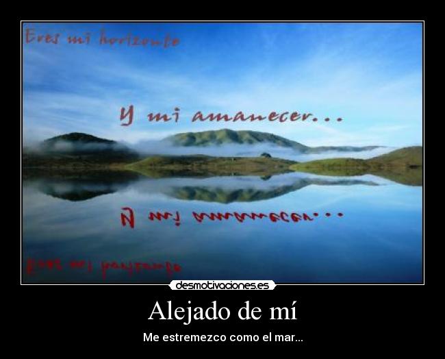 Alejado de mí - Me estremezco como el mar...