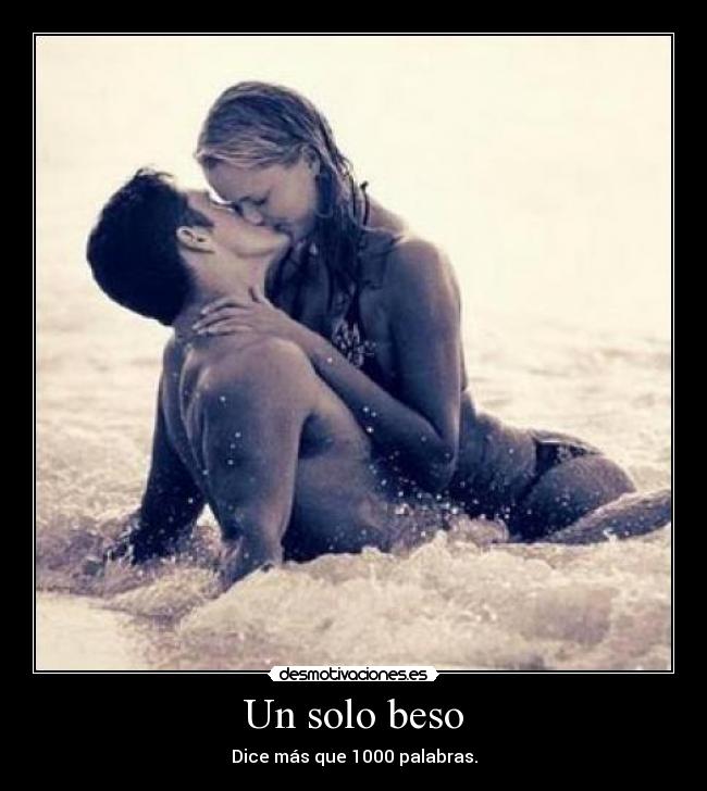 Un solo beso - Dice más que 1000 palabras.