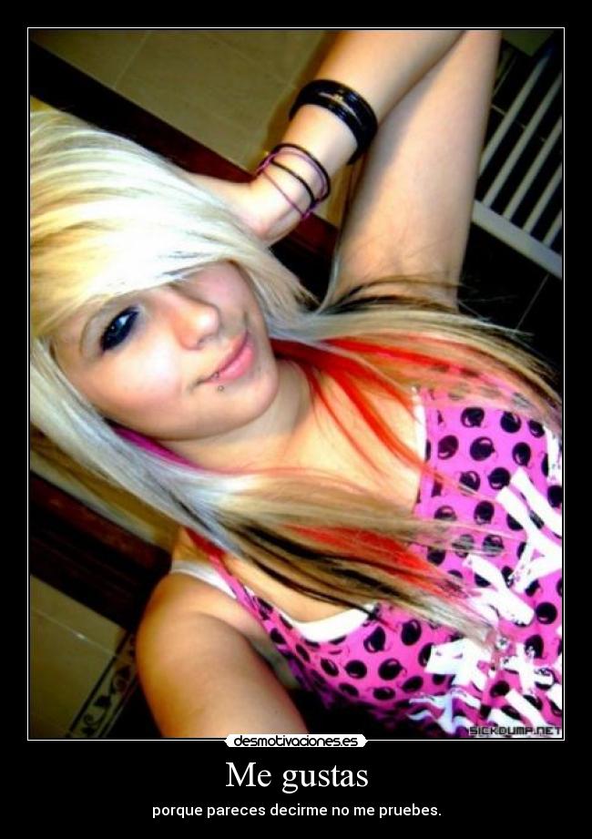 Me gustas - porque pareces decirme no me pruebes.