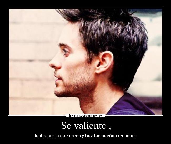 Se valiente , -