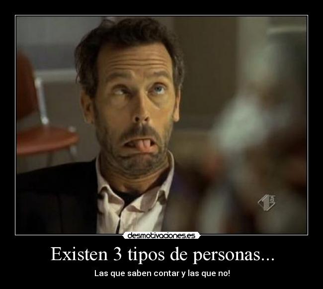 Existen 3 tipos de personas... -