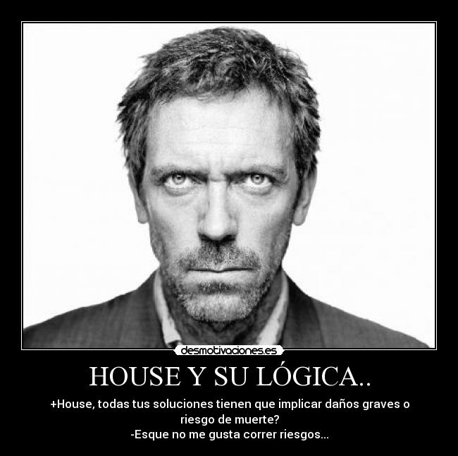 HOUSE Y SU LÓGICA.. -