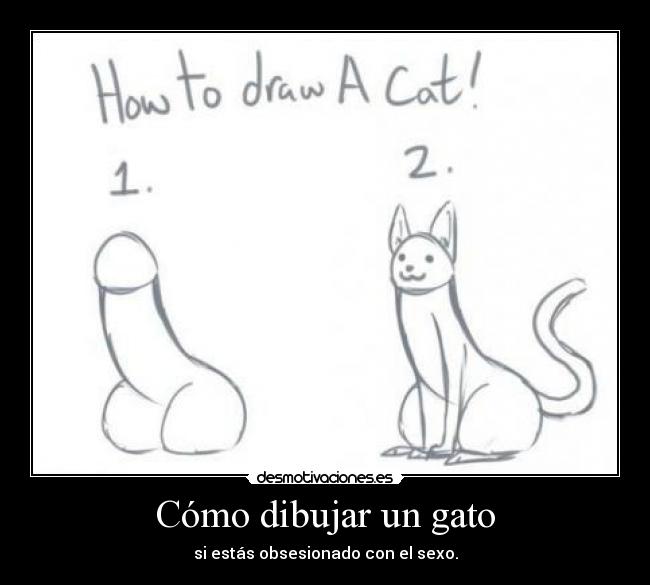 Cómo dibujar un gato - si estás obsesionado con el sexo.