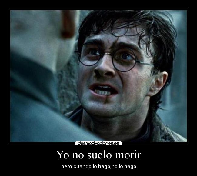 Yo no suelo morir - pero cuando lo hago,no lo hago