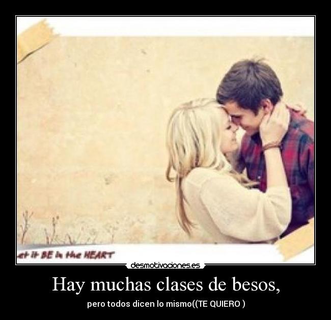 Hay muchas clases de besos, - 