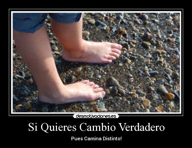Si Quieres Cambio Verdadero - Pues Camina Distinto!