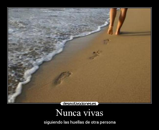 Nunca vivas - siguiendo las huellas de otra persona