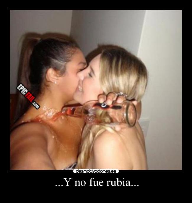 ...Y no fue rubia... -