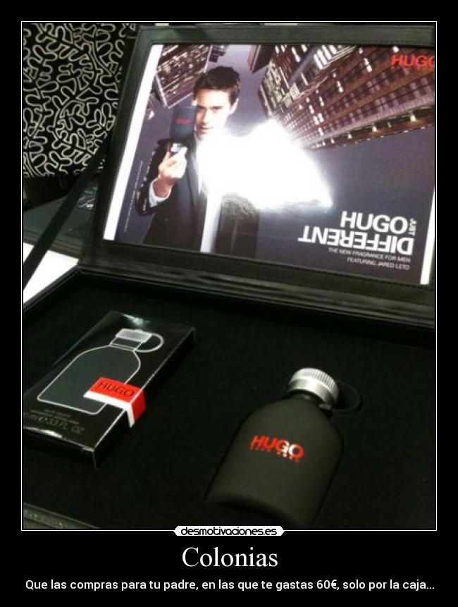Colonias - Que las compras para tu padre, en las que te gastas 60€, solo por la caja...