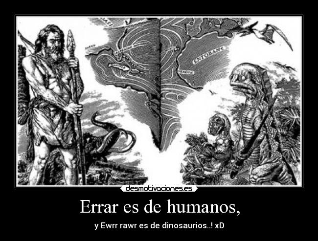 Errar es de humanos, -