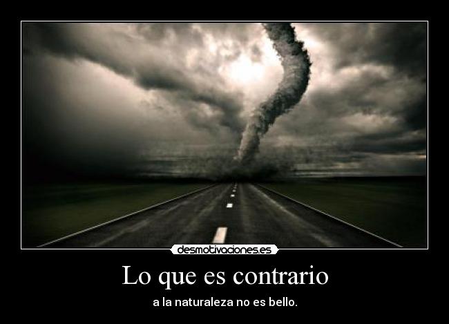 Lo que es contrario - a la naturaleza no es bello.