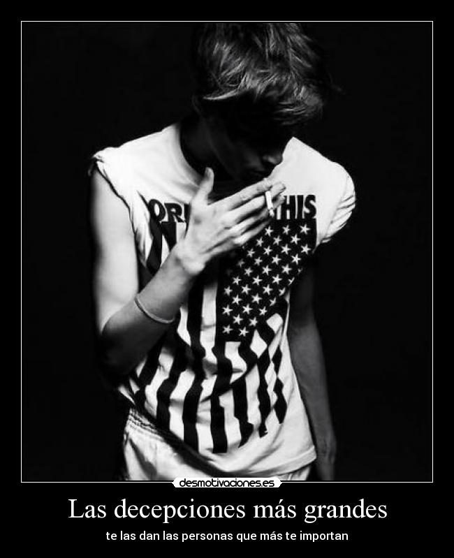 Las decepciones más grandes - te las dan las personas que más te importan