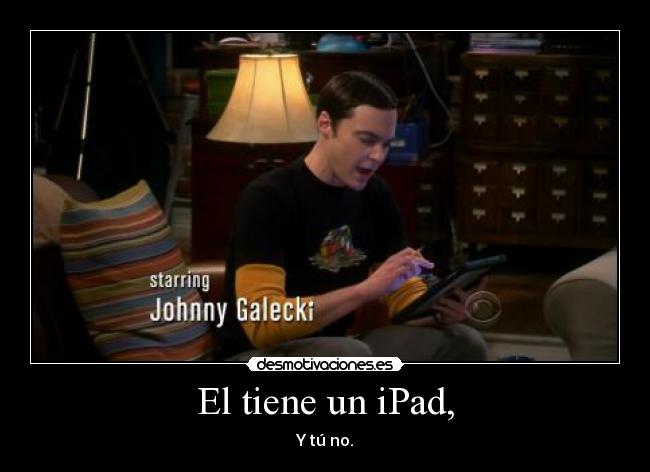 El tiene un iPad, - 