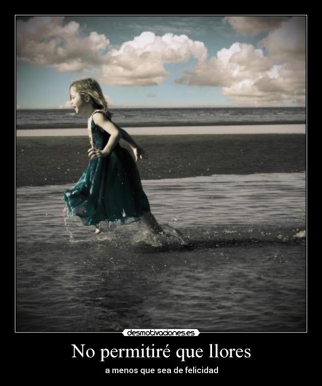 No permitiré que llores - a menos que sea de felicidad