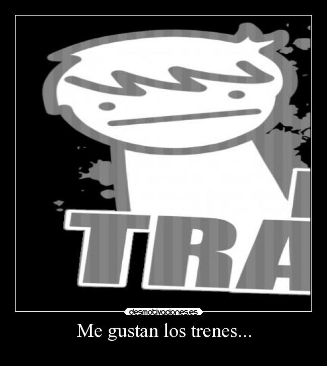 Me gustan los trenes... -