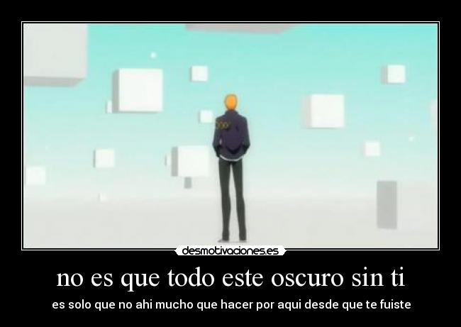 no es que todo este oscuro sin ti - 