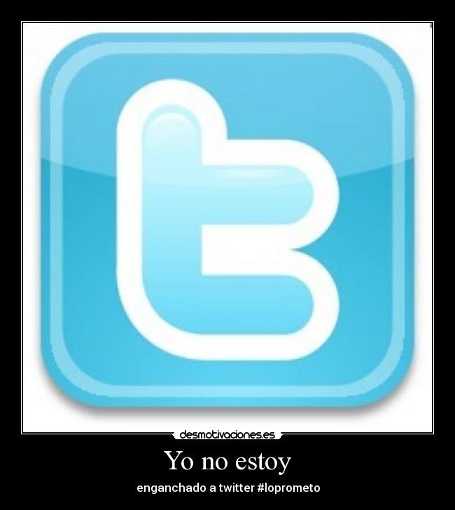 carteles estoy enganchado twitter loprometo desmotivaciones