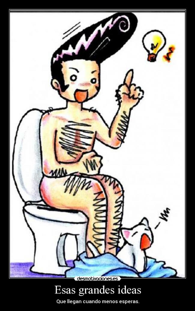 Esas grandes ideas - Que llegan cuando menos esperas.