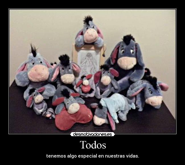 Todos - tenemos algo especial en nuestras vidas.
