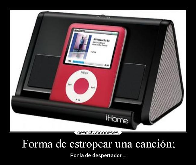 Forma de estropear una canción; -