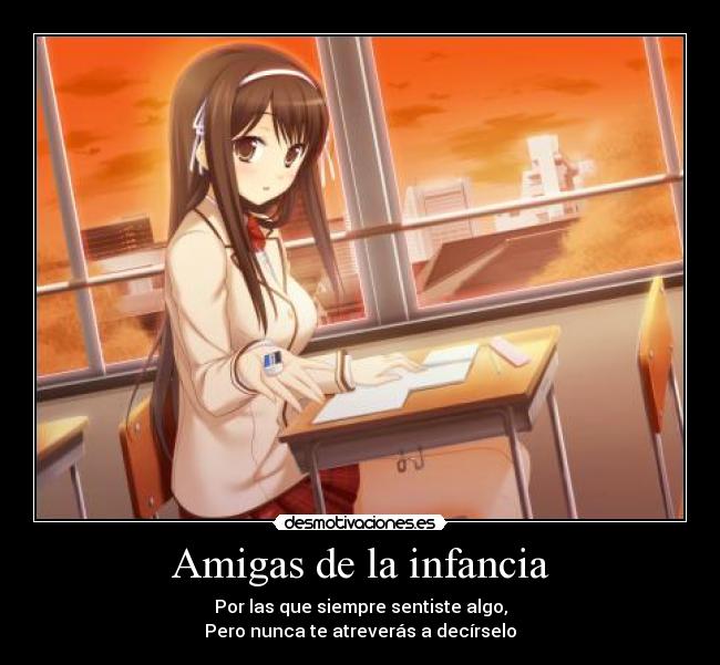 Amigas de la infancia - Por las que siempre sentiste algo,
Pero nunca te atreverás a decírselo