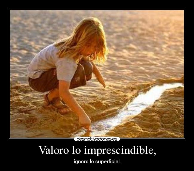 Valoro lo imprescindible, - 