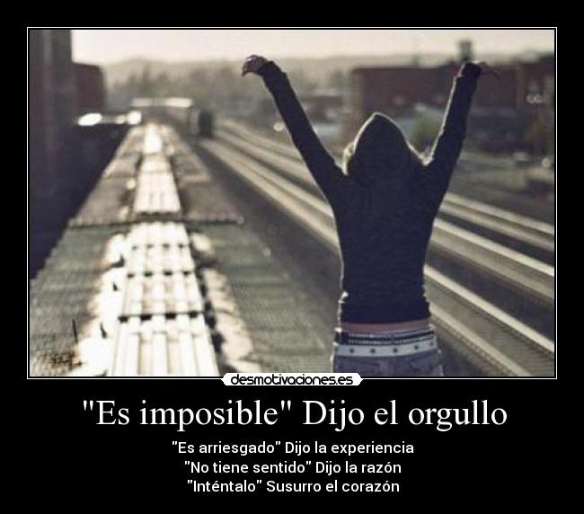 Es imposible Dijo el orgullo - 