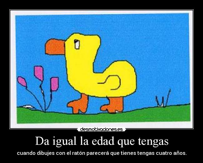 Da igual la edad que tengas -