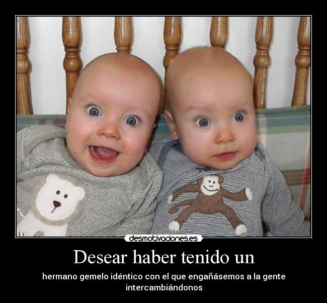 Desear haber tenido un - 