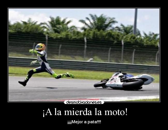 ¡A la mierda la moto! - ¡¡¡¡Mejor a pata!!!!