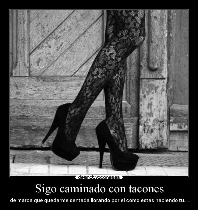 Sigo caminado con tacones -