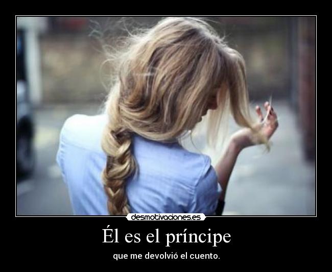 Él es el príncipe - que me devolvió el cuento.