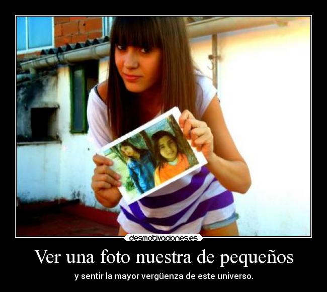 Ver una foto nuestra de pequeños -