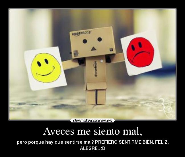 Aveces me siento mal, -