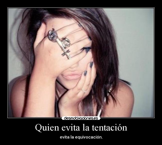 Quien evita la tentación - evita la equivocación.