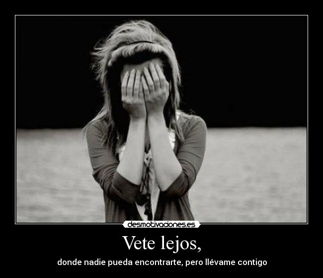 Vete lejos, -