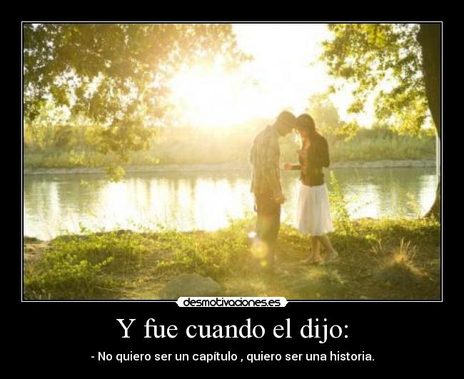 Y fue cuando el dijo: -