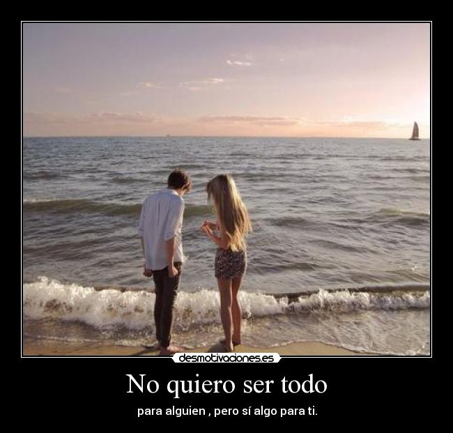 No quiero ser todo - 