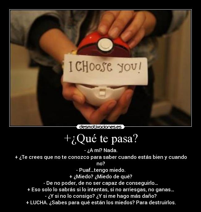 +¿Qué te pasa? -