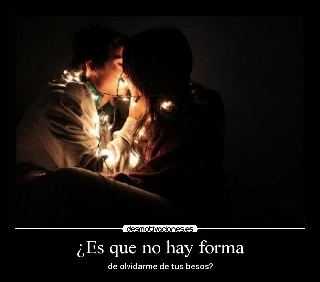 ¿Es que no hay forma -