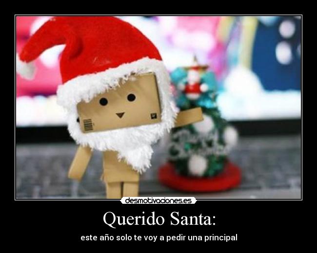 Querido Santa: - este año solo te voy a pedir una principal