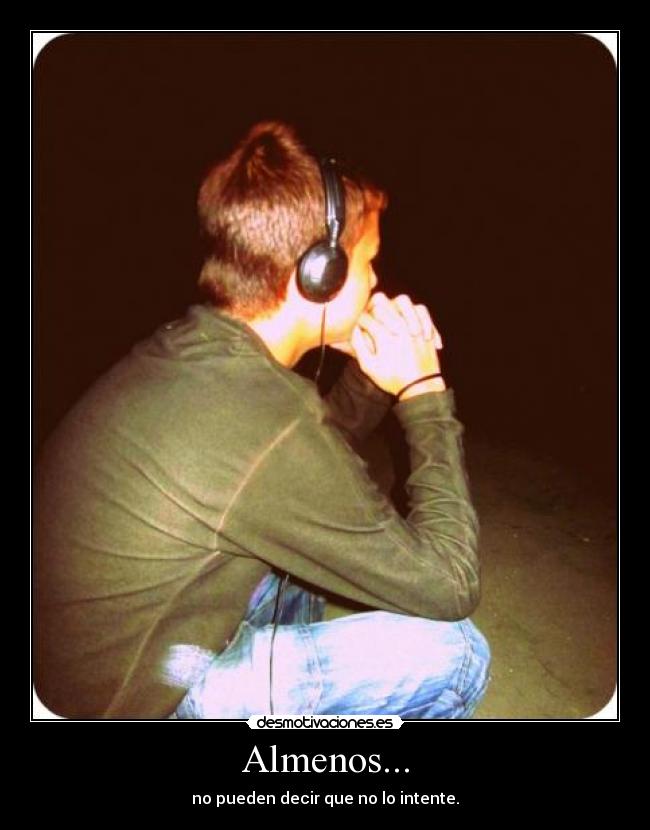 Almenos... - no pueden decir que no lo intente.