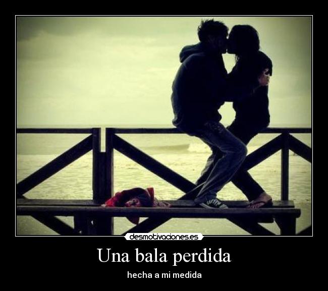 Una bala perdida - hecha a mi medida
