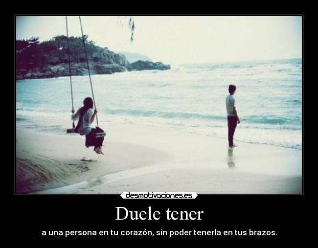 Duele tener -