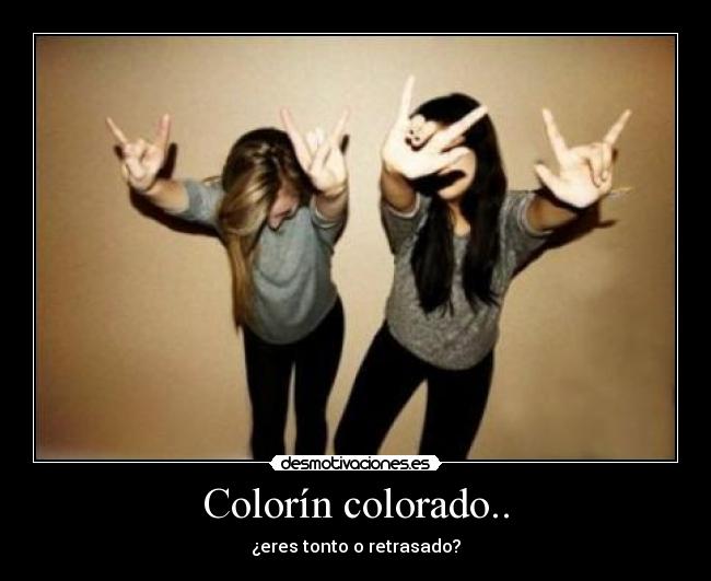 Colorín colorado.. - ¿eres tonto o retrasado?