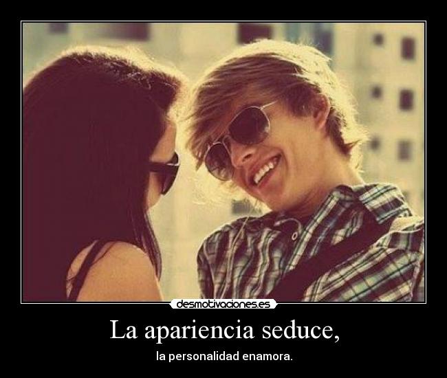 La apariencia seduce, -